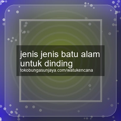 Jenis Jenis Batu Alam Untuk Dinding