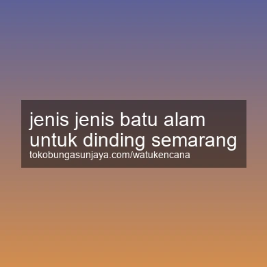 Jenis Jenis Batu Alam Untuk Dinding Semarang
