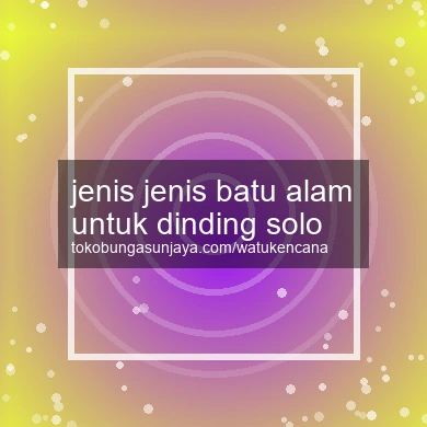 Jenis Jenis Batu Alam Untuk Dinding Solo