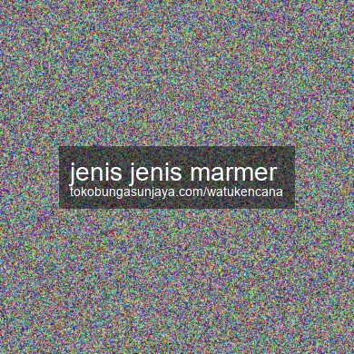 Jenis Jenis Marmer