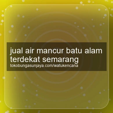 Jual Air Mancur Batu Alam Terdekat Semarang