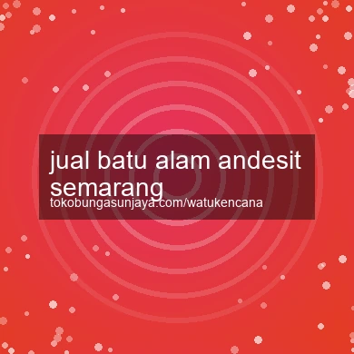 Jual Batu Alam Andesit Semarang