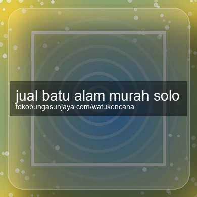 Jual Batu Alam Murah Solo