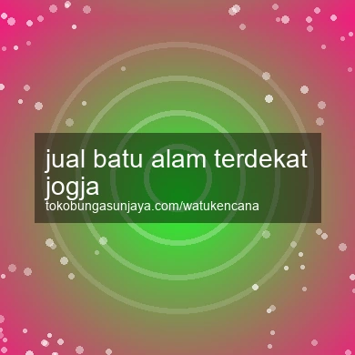 Jual Batu Alam Terdekat Jogja