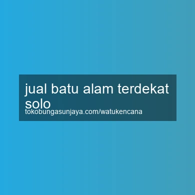 Jual Batu Alam Terdekat Solo