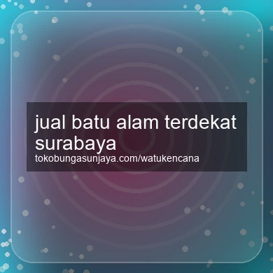 Jual Batu Alam Terdekat Surabaya