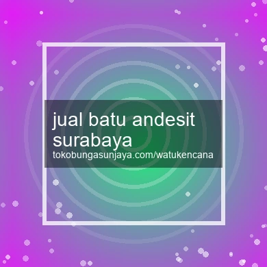 Jual Batu Andesit Surabaya