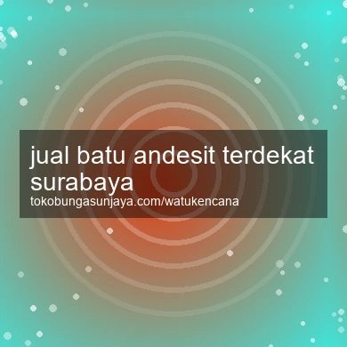 Jual Batu Andesit Terdekat Surabaya