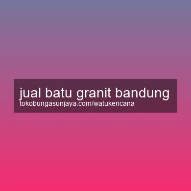 Jual Batu Granit Bandung
