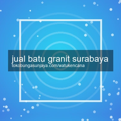 Jual Batu Granit Surabaya