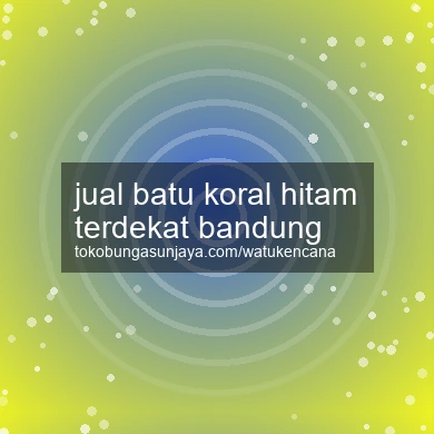 Jual Batu Koral Hitam Terdekat Bandung