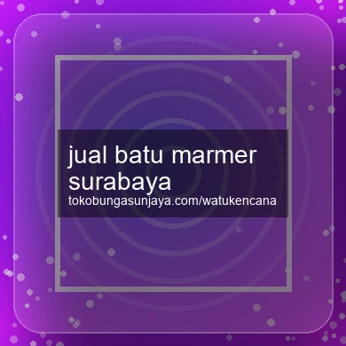 Jual Batu Marmer Surabaya