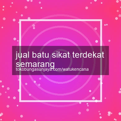 Jual Batu Sikat Terdekat Semarang