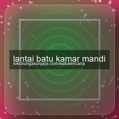Lantai Batu Kamar Mandi