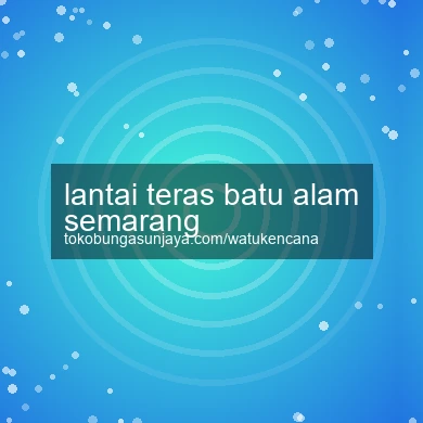 Lantai Teras Batu Alam Semarang