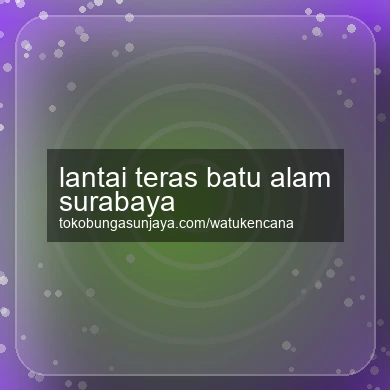 Lantai Teras Batu Alam Surabaya