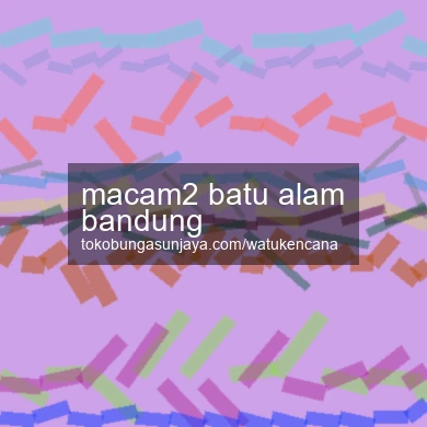 Macam2 Batu Alam Bandung