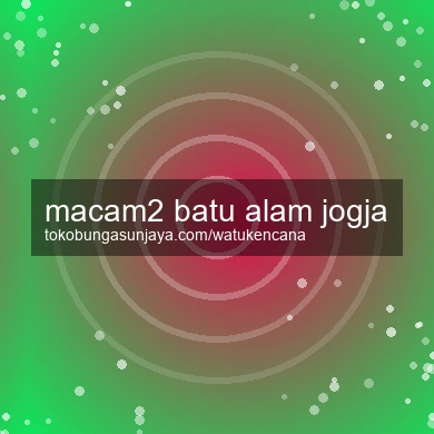Macam2 Batu Alam Jogja