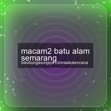 Macam2 Batu Alam Semarang