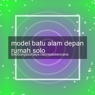 Model Batu Alam Depan Rumah Solo