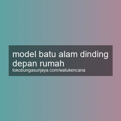 Model Batu Alam Dinding Depan Rumah