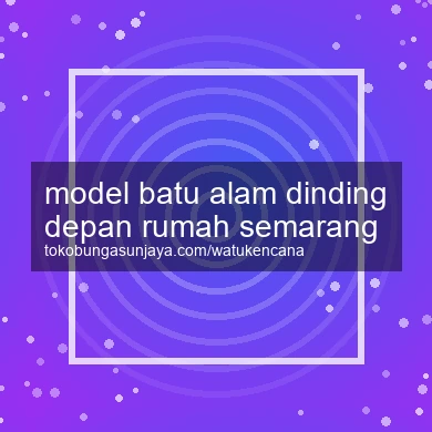 Model Batu Alam Dinding Depan Rumah Semarang