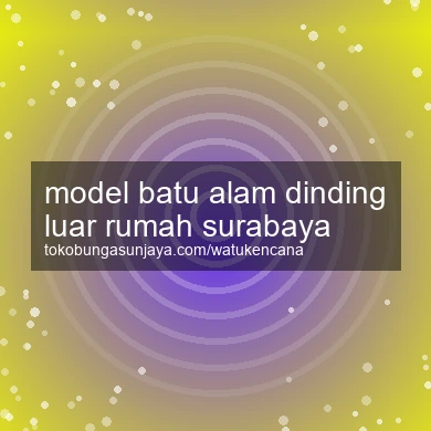 Model Batu Alam Dinding Luar Rumah Surabaya