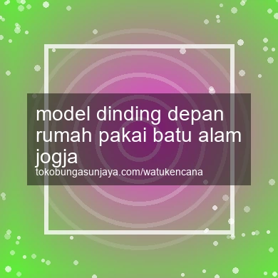 Model Dinding Depan Rumah Pakai Batu Alam Jogja