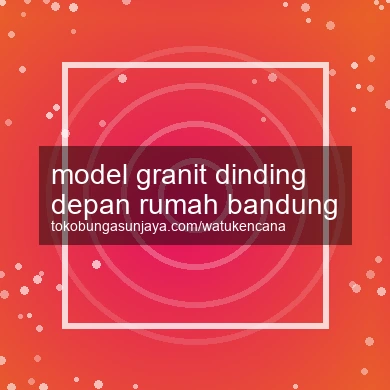 Model Granit Dinding Depan Rumah Bandung