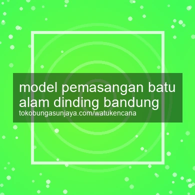 Model Pemasangan Batu Alam Dinding Bandung