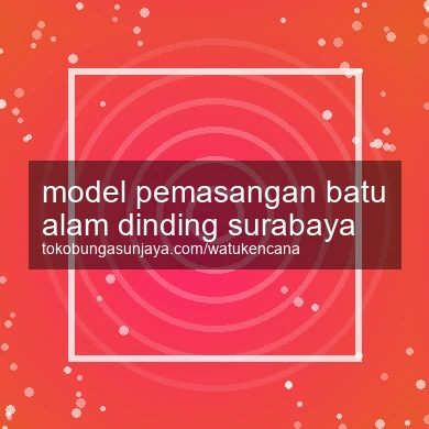 Model Pemasangan Batu Alam Dinding Surabaya