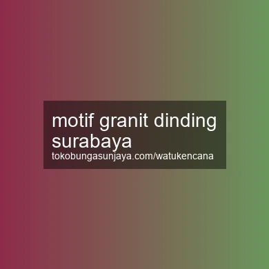 Motif Granit Dinding Surabaya