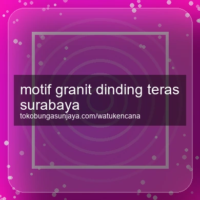 Motif Granit Dinding Teras Surabaya