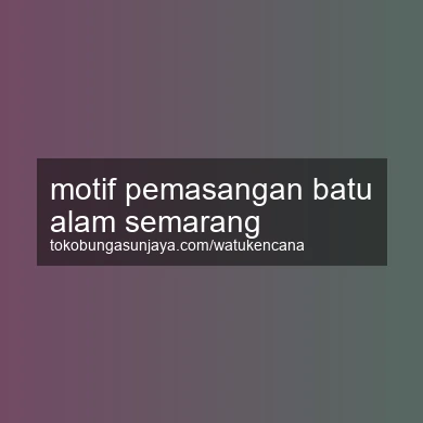 Motif Pemasangan Batu Alam Semarang