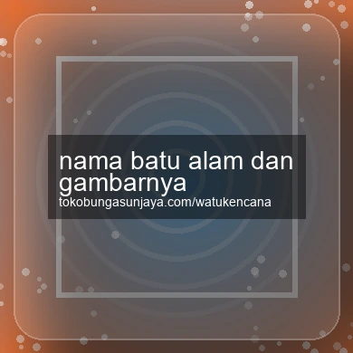 Nama Batu Alam Dan Gambarnya