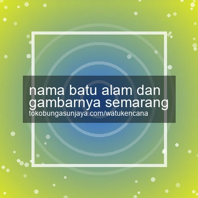 Nama Batu Alam Dan Gambarnya Semarang