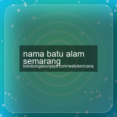 Nama Batu Alam Semarang