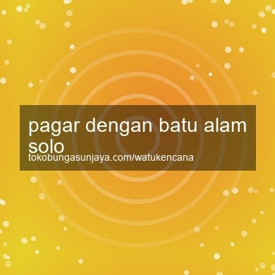 Pagar Dengan Batu Alam Solo