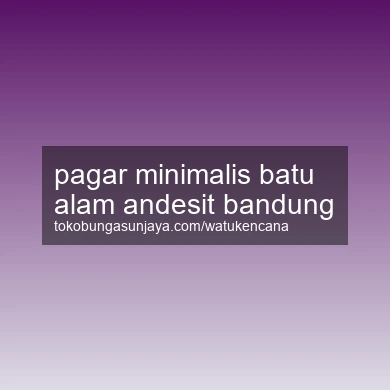 Pagar Minimalis Batu Alam Andesit Bandung