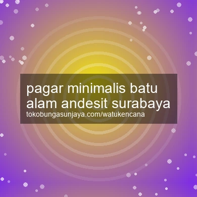 Pagar Minimalis Batu Alam Andesit Surabaya