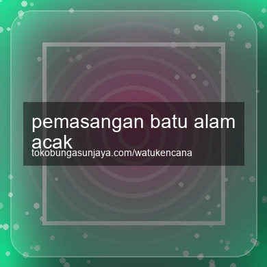 Pemasangan Batu Alam Acak
