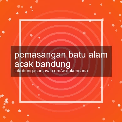 Pemasangan Batu Alam Acak Bandung