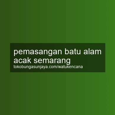 Pemasangan Batu Alam Acak Semarang