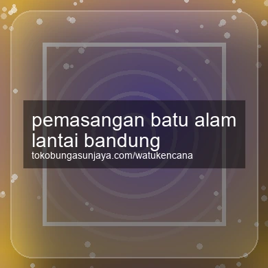 Pemasangan Batu Alam Lantai Bandung