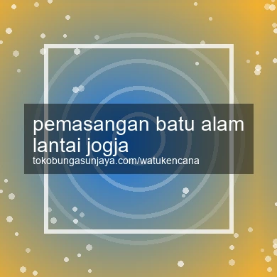 Pemasangan Batu Alam Lantai Jogja