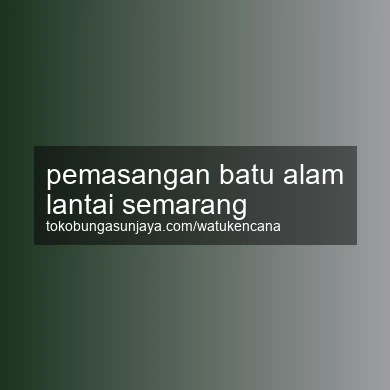 Pemasangan Batu Alam Lantai Semarang