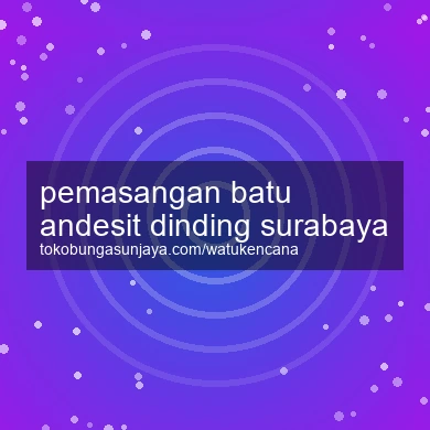 Pemasangan Batu Andesit Dinding Surabaya
