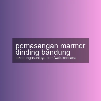 Pemasangan Marmer Dinding Bandung