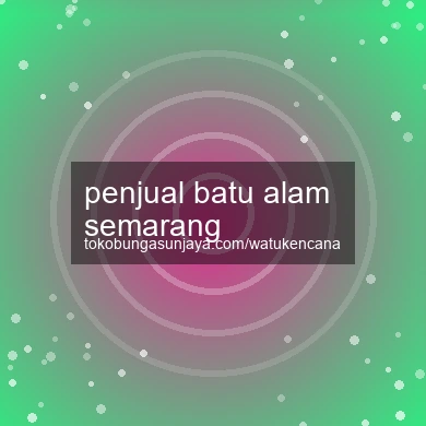 Penjual Batu Alam Semarang