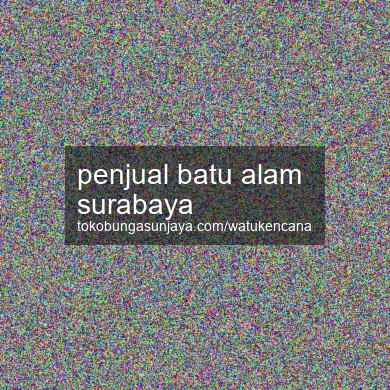 Penjual Batu Alam Surabaya